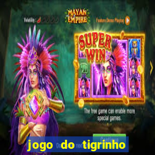 jogo do tigrinho sem depositar nada